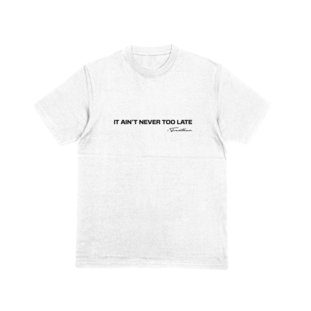 Feather Signature Collection Tee: “It Ain’t Never Too Late”